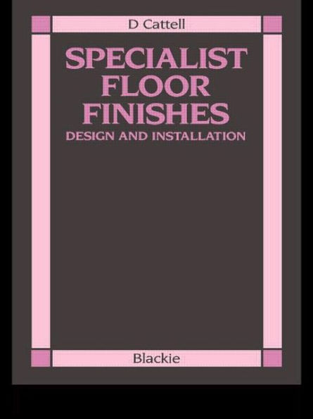 Specialist Floor Finishes: Design and Installation / Edition 1