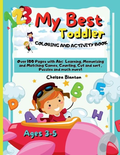 My Best Toddler Coloring and Activity Book Ages 3-5: Over 100 Pages with Abc Learning, Memorizing and Matching Games, C:Kids First Alphabet Pre-schoolers Learn and Develop