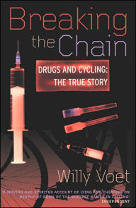 Title: Breaking the Chain: Drugs and Cycling: The True Story, Author: Willy Voet