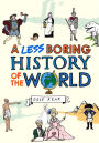 A Less Boring History of the World