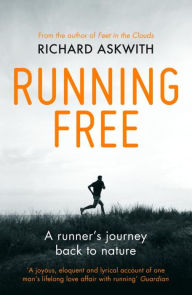 Title: Running Free: A Runner's Journey Back to Nature, Author: Richard Askwith