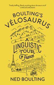 Title: Boulting's Velosaurus: A Linguistic Tour de France, Author: Ned Boulting