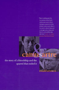 Title: Camus and Sartre: The Story of a Friendship and the Quarrel that Ended It, Author: Ronald Aronson