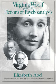 Title: Virginia Woolf and the Fictions of Psychoanalysis / Edition 2, Author: Elizabeth Abel