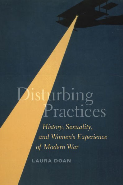 Disturbing Practices: History, Sexuality, and Women's Experience of Modern War