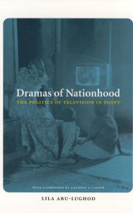 Title: Dramas of Nationhood: The Politics of Television in Egypt / Edition 1, Author: Lila Abu-Lughod