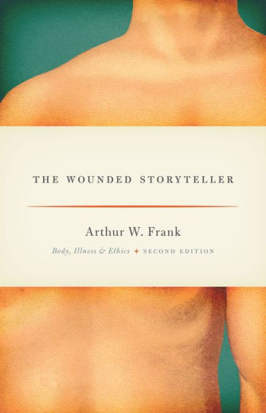 The Wounded Storyteller: Body, Illness, and Ethics, Second Edition