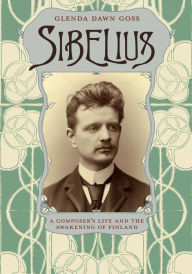 Title: Sibelius: A Composer's Life and the Awakening of Finland, Author: Glenda Dawn Goss
