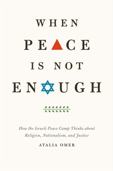 When Peace Is Not Enough: How the Israeli Camp Thinks about Religion, Nationalism, and Justice