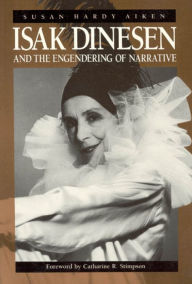 Title: Isak Dinesen and the Engendering of Narrative, Author: Susan Hardy Aiken