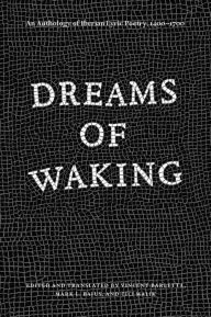 Title: Dreams of Waking: An Anthology of Iberian Lyric Poetry, 1400-1700, Author: Vincent Barletta