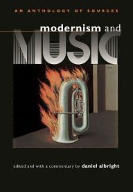 Title: Modernism and Music: An Anthology of Sources / Edition 1, Author: Daniel Albright