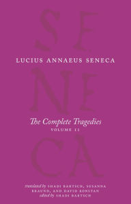 Title: The Complete Tragedies: Oedipus, Hercules Mad, Hercules on Oeta, Thyestes, Agamemnon, Author: Lucius Annaeus