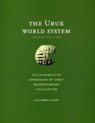 Title: The Uruk World System: The Dynamics of Expansion of Early Mesopotamian Civilization, Second Edition / Edition 2, Author: Guillermo Algaze