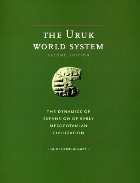 The Uruk World System: The Dynamics of Expansion of Early Mesopotamian Civilization, Second Edition / Edition 2