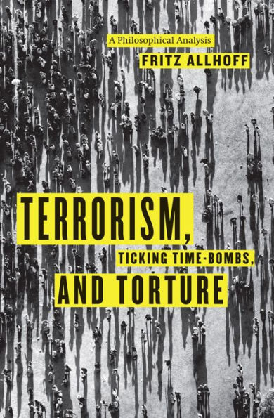 Terrorism, Ticking Time-Bombs, and Torture: A Philosophical Analysis