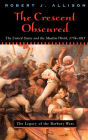 The Crescent Obscured: The United States and the Muslim World, 1776-1815 / Edition 1