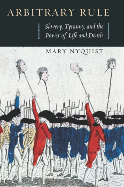 Arbitrary Rule: Slavery, Tyranny, and the Power of Life and Death
