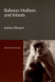 Title: Baboon Mothers and Infants / Edition 2, Author: Jeanne Altmann