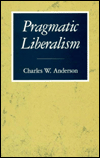 Title: Pragmatic Liberalism, Author: Charles W. Anderson