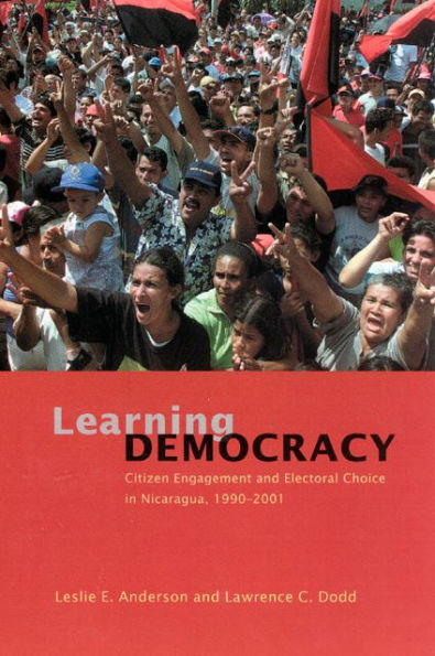 Learning Democracy: Citizen Engagement and Electoral Choice in Nicaragua, 1990-2001 / Edition 1