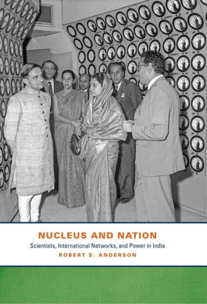 Nucleus and Nation: Scientists, International Networks, and Power in India