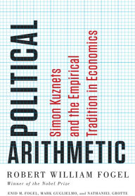 Title: Political Arithmetic: Simon Kuznets and the Empirical Tradition in Economics, Author: Robert William