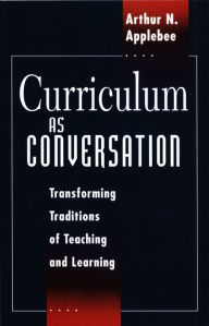 Title: Curriculum as Conversation: Transforming Traditions of Teaching and Learning, Author: Arthur N. Applebee