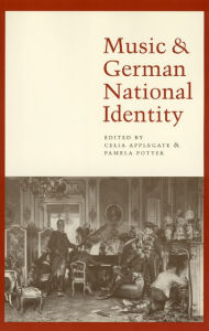 Title: Music and German National Identity, Author: Celia Applegate