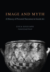 Title: Image and Myth: A History of Pictorial Narration in Greek Art, Author: Luca Giuliani