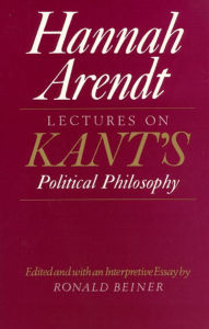 Title: Lectures on Kant's Political Philosophy / Edition 1, Author: Hannah Arendt