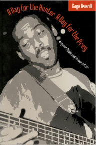 Title: A Day for the Hunter, a Day for the Prey: Popular Music and Power in Haiti, Author: Gage Averill