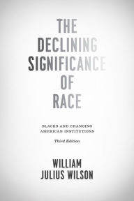 Title: The Declining Significance of Race: Blacks and Changing American Institutions, Author: William Julius Wilson
