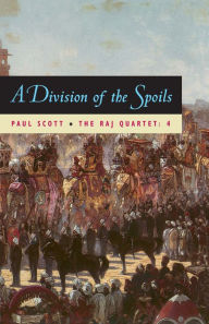 Title: The Raj Quartet, Volume 4: A Division of Spoils, Author: Paul Scott