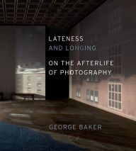 Ebook txt format download Lateness and Longing: On the Afterlife of Photography