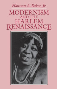 Title: Modernism and the Harlem Renaissance / Edition 2, Author: Houston A. Baker