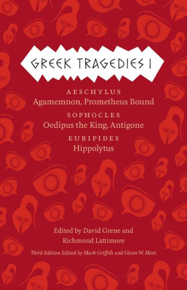 Greek Tragedies I: Aeschylus: Agamemnon, Prometheus Bound; Sophocles: Oedipus the King, Antigone; Euripides: Hippolytus