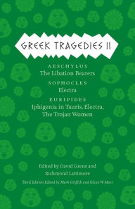 Title: Greek Tragedies II: Tbe Libation Bearers * Electra * Iphigenia in Tauris, Electra, The Trojan Women, Author: Aeschylus