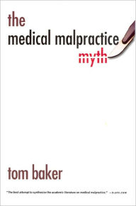 Title: The Medical Malpractice Myth, Author: Tom Baker