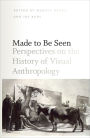 Made to Be Seen: Perspectives on the History of Visual Anthropology