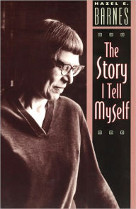 Title: The Story I Tell Myself: A Venture in Existentialist Autobiography, Author: Hazel E. Barnes