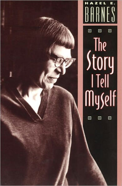 The Story I Tell Myself: A Venture in Existentialist Autobiography