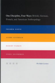 One Discipline Four Ways British German French And American Anthropology One Discipline Four Ways British German French And American Anthropology