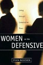 Title: Women on the Defensive: Living through Conservative Times / Edition 2, Author: Sylvia Bashevkin