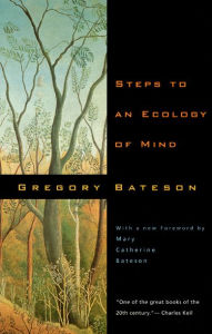 Title: Steps to an Ecology of Mind: Collected Essays in Anthropology, Psychiatry, Evolution, and Epistemology, Author: Gregory Bateson