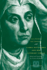 Title: Laura Battiferra and Her Literary Circle: An Anthology: A Bilingual Edition, Author: Laura Battiferra degli Ammannati