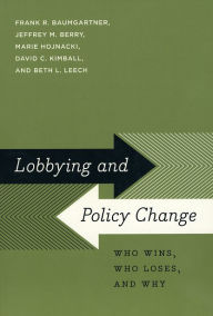 Title: Lobbying and Policy Change: Who Wins, Who Loses, and Why, Author: Frank R. Baumgartner