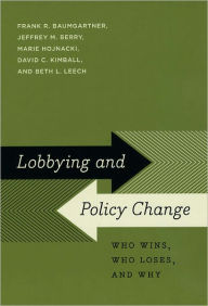 Title: Lobbying and Policy Change: Who Wins, Who Loses, and Why, Author: Frank R. Baumgartner