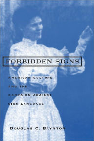 Title: Forbidden Signs: American Culture and the Campaign against Sign Language, Author: Douglas C. Baynton