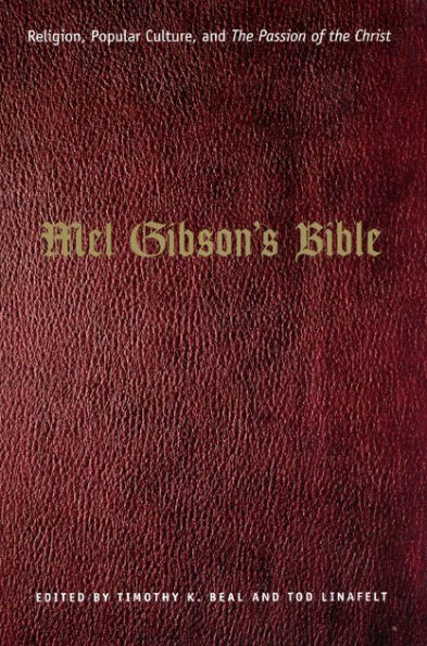 Mel Gibson's Bible: Religion, Popular Culture, and 